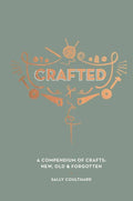 Crafted: A Compendium of Crafts, New, Old, and Forgotten
