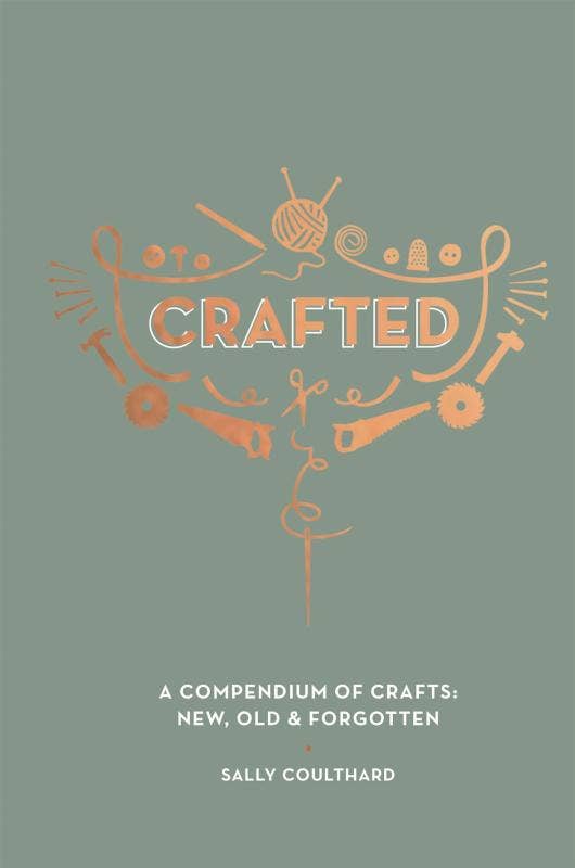 Crafted: A Compendium of Crafts, New, Old, and Forgotten